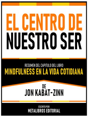 cover image of El Centro De Nuestro Ser--Resumen Del Capitulo Del Libro Mindfulness En La Vida Cotidiana De Jon Kabat-Zinn